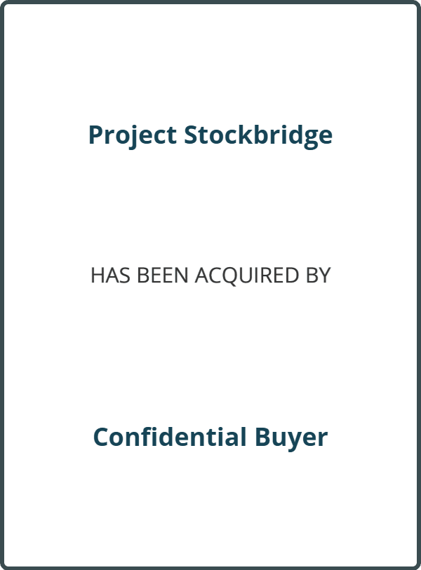 Project Stockbridge Has Been Acquired by Confidential Buyer